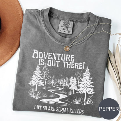 Adventure is Out There! but So Are Serial Killers T-Shirt – Funny Hiking, Nature Lover & Camping Graphic Tee