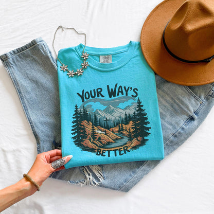 Your Ways Better Christian shirt mountain cross Comfort Colors t shirt long sleeve sweatshirt blue spruce faith tee