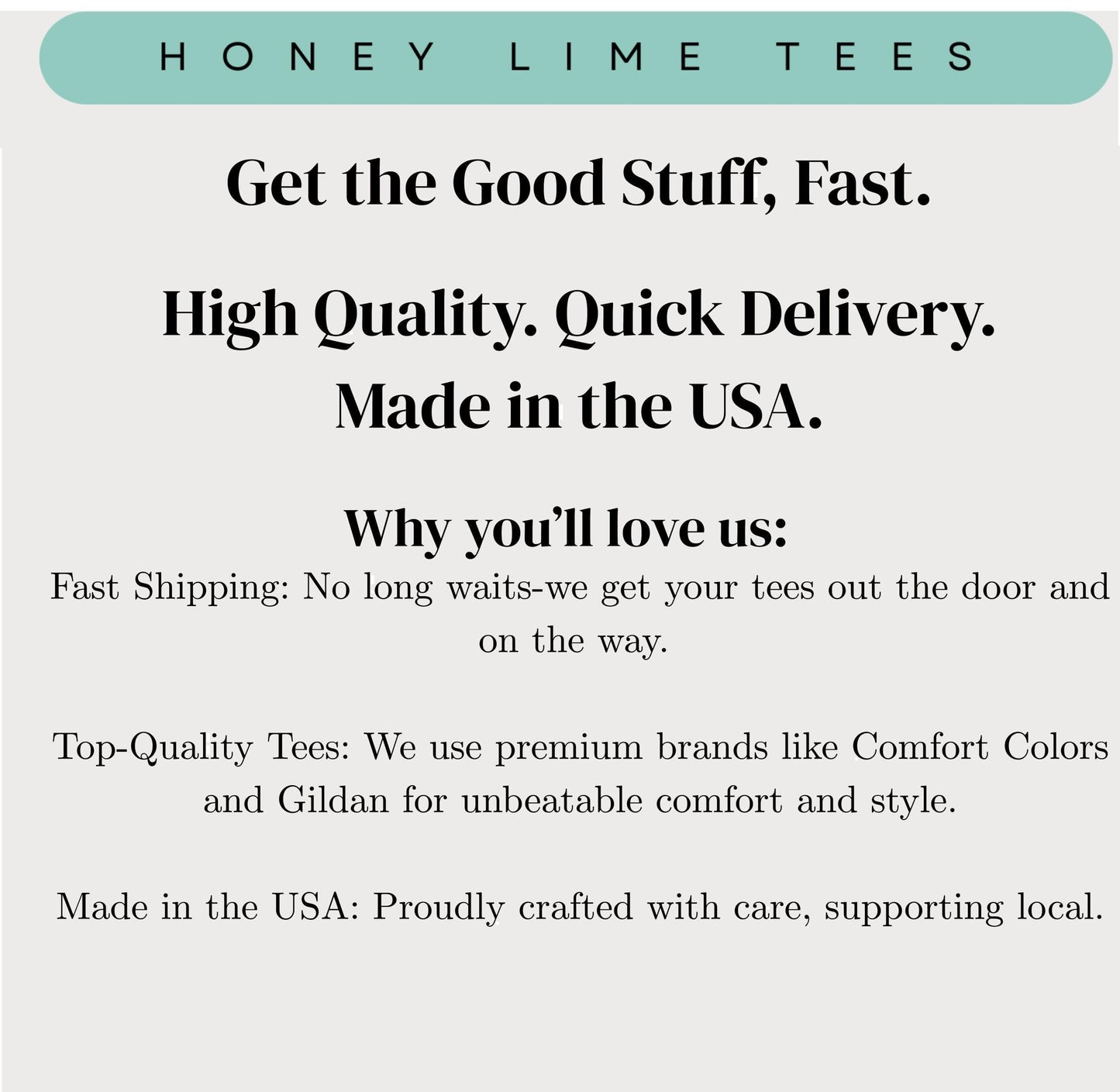The image is a promotional image for a company called "Honey Lime Tees". It features a message about the company's products, highlighting their features such as fast shipping, high quality, and top-quality tees. The company is also mentioned as being made in the USA, which suggests that they prioritize quality and craftsmanship. The image does not contain any text that is too long or unclear, and it focuses on the company's offerings rather than providing a detailed description