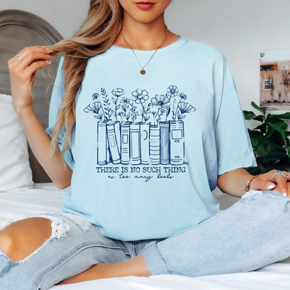 There is No Such Thing as Too Many Books Floral shirt, Book Lover T-shirt