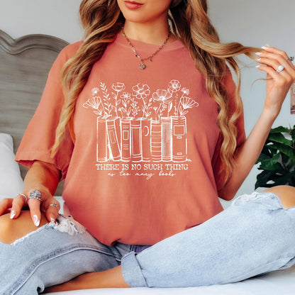 There is No Such Thing as Too Many Books Floral shirt, Book Lover T-shirt