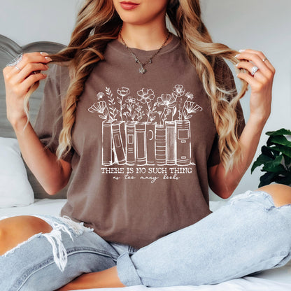 There is No Such Thing as Too Many Books Floral shirt, Book Lover T-shirt