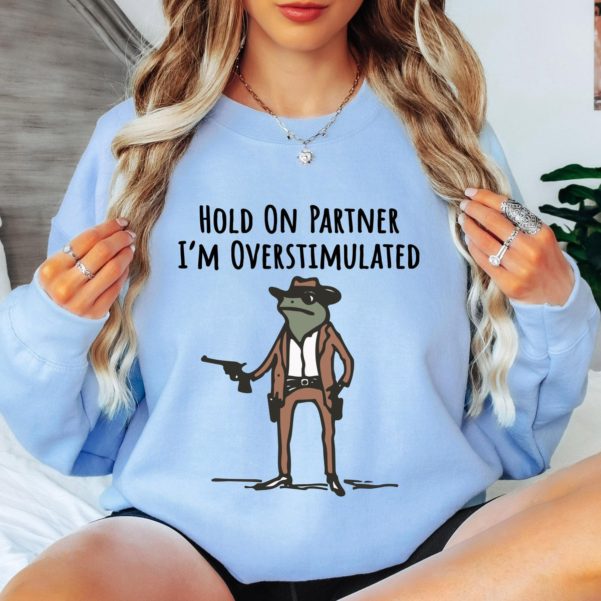 Hold on Partner I'm Overstimulated Sweatshirt