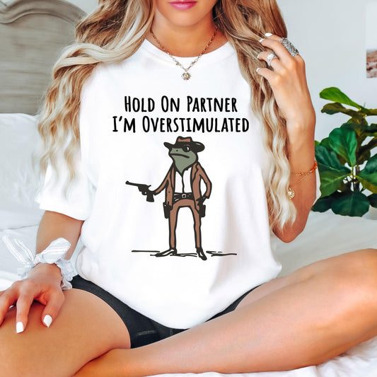 Hold On Partner I'm Overstimulated Shirt, Funny Frog Cowboy Shirt, Comfort Colors Tee, Western Frog Shirt