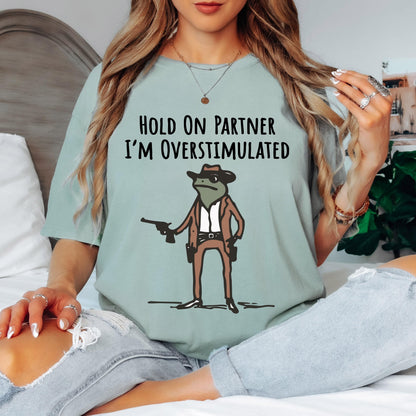 Hold On Partner I'm Overstimulated Shirt, Funny Frog Cowboy Shirt, Comfort Colors Tee, Western Frog Shirt