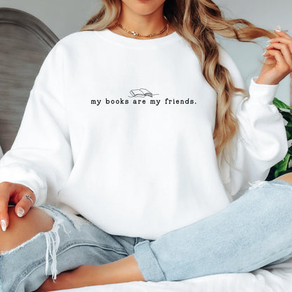 My Books are My Friends Book Sweatshirt