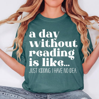 A Day Without Reading Is Like Shirt, Funny Book Lover Shirt, Reading Shirt, Comfort Colors Tee, Bookworm Gift