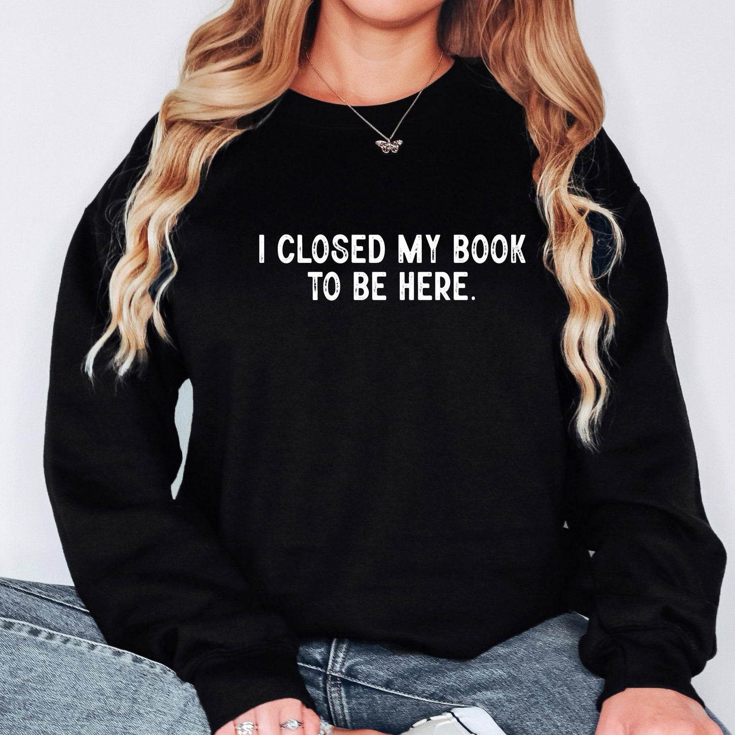 I Closed My Book To Be Here Sweatshirt