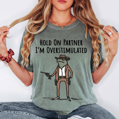 Hold On Partner I'm Overstimulated Shirt, Funny Frog Cowboy Shirt, Comfort Colors Tee, Western Frog Shirt