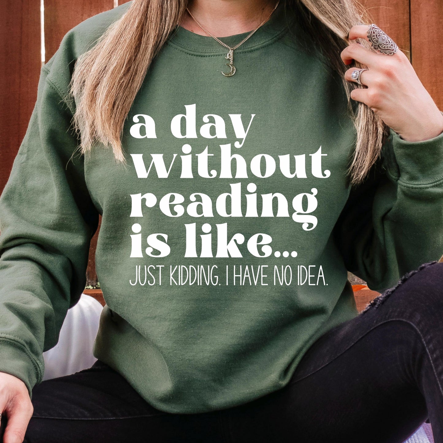 A Day Without Reading is Like...Just Kidding I have no Idea Book Lover Sweatshirt