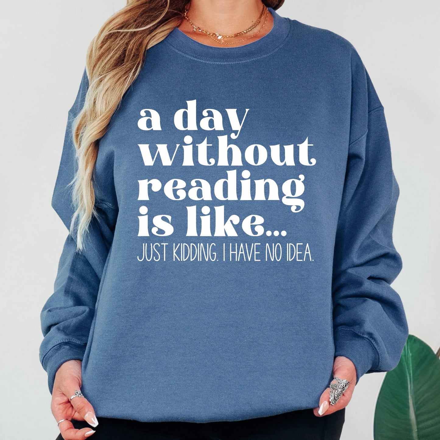 A Day Without Reading is Like...Just Kidding I have no Idea Book Lover Sweatshirt