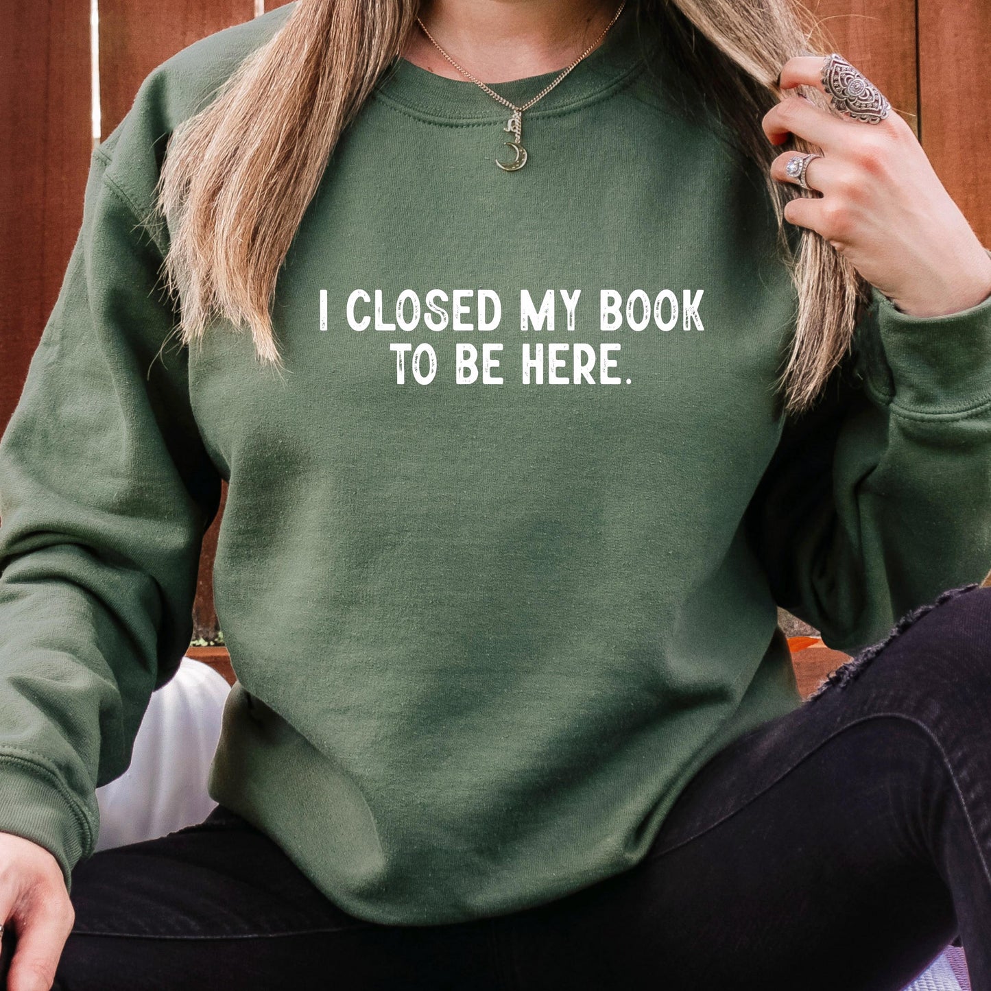 I Closed My Book To Be Here Sweatshirt