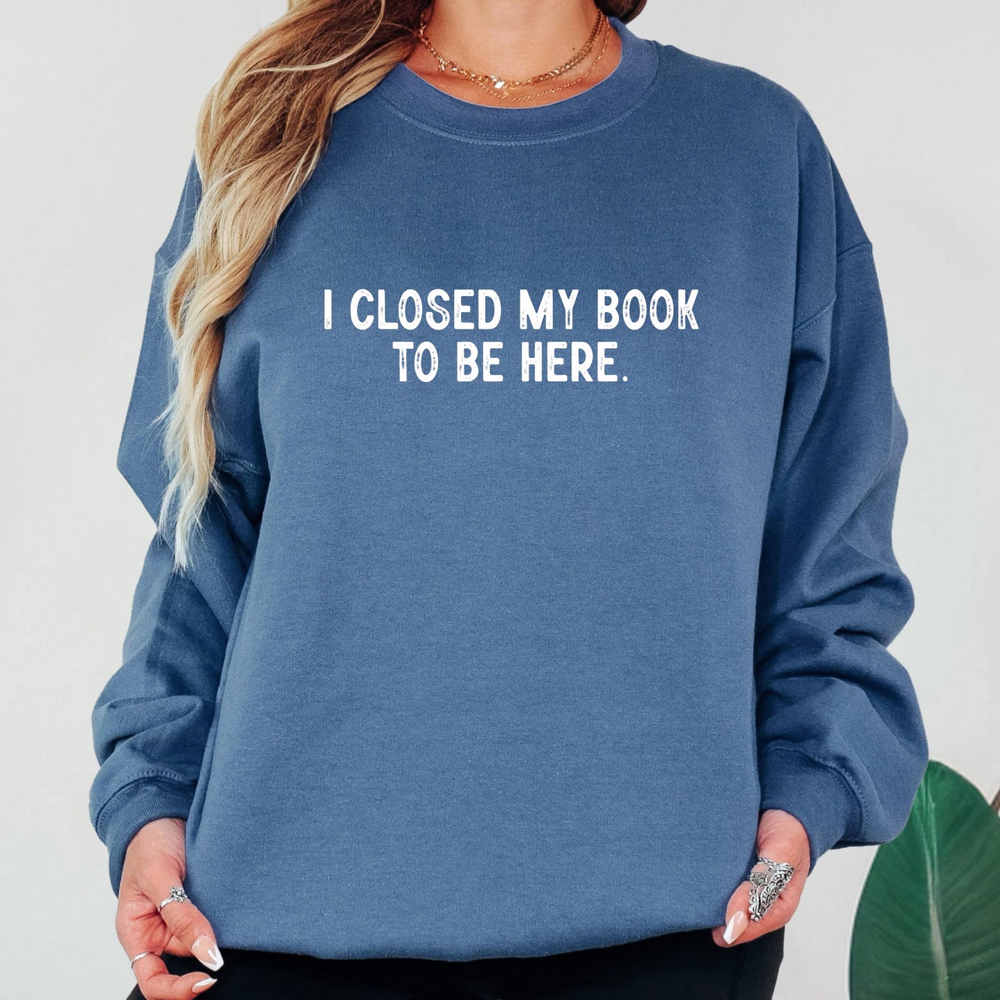 I Closed My Book To Be Here Sweatshirt