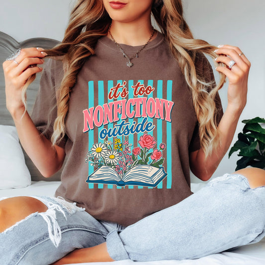 It’s Too Nonfictiony Outside Shirt, Funny Reader T Shirt, Book Lover Graphic Tee, Floral Book Shirt, Reading Shirt for Book Lovers