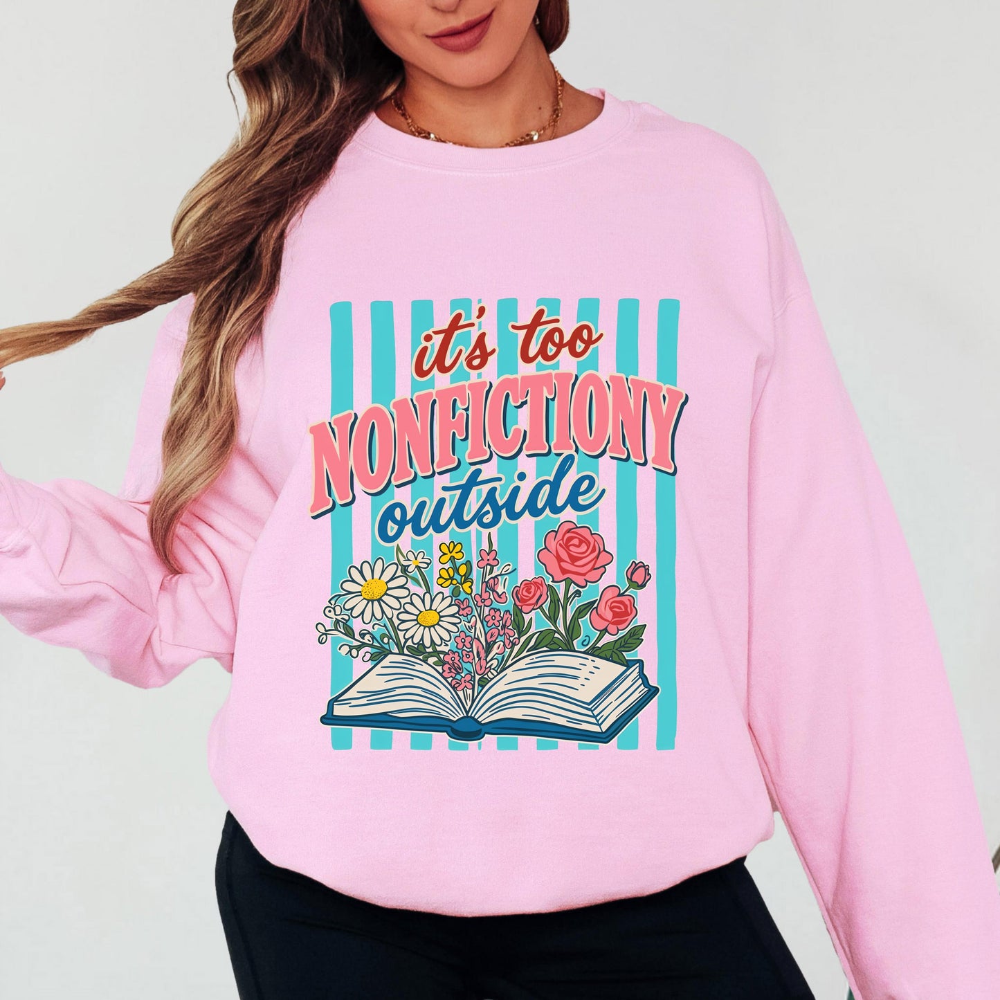It’s Too Nonfictiony Outside Sweatshirt, Funny Book Lover Crewneck, Reader Sweatshirt, Floral Reading Graphic, Book Lover Sweatshirt
