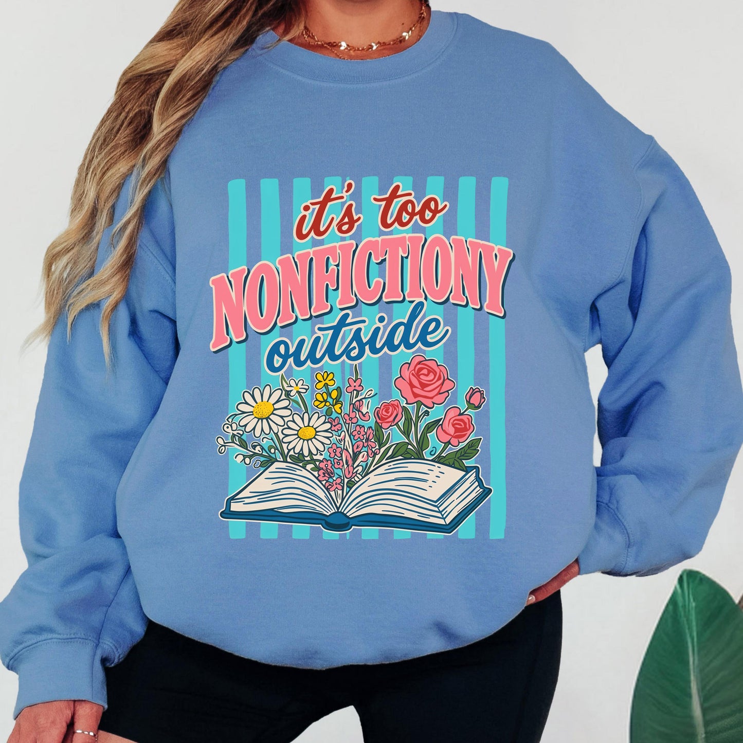 It’s Too Nonfictiony Outside Sweatshirt, Funny Book Lover Crewneck, Reader Sweatshirt, Floral Reading Graphic, Book Lover Sweatshirt