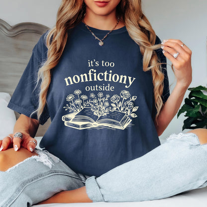 Book Lover Shirt, It's Too Nonfictiony Outside Shirt, Funny Reader Tee, Reading Shirt, Comfort Colors Book Lover Gift