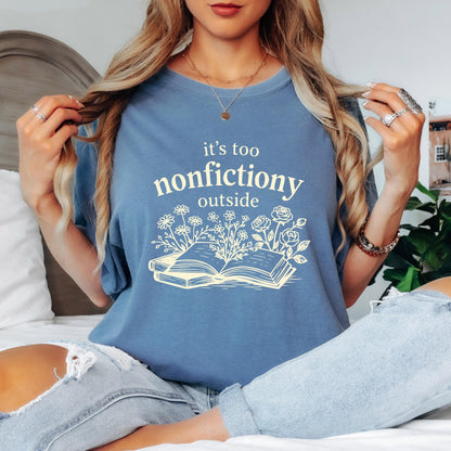 Book Lover Shirt, It's Too Nonfictiony Outside Shirt, Funny Reader Tee, Reading Shirt, Comfort Colors Book Lover Gift