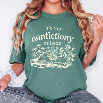 Book Lover Shirt, It's Too Nonfictiony Outside Shirt, Funny Reader Tee, Reading Shirt, Comfort Colors Book Lover Gift