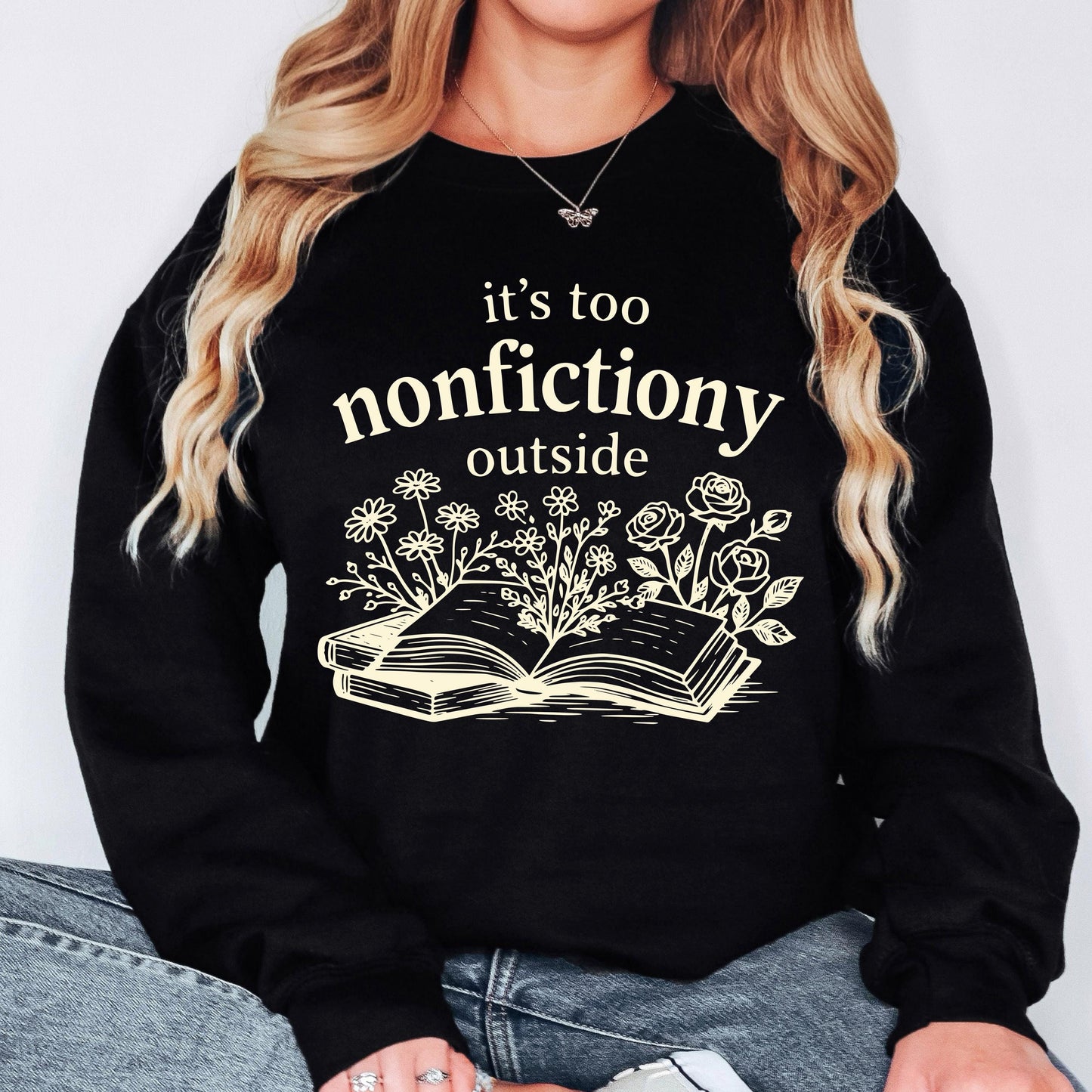 Book Lover Sweatshirt, It's Too Nonfictiony Outside Sweatshirt, Funny Reader Crewneck, Reading Gift, Cozy Book Lover