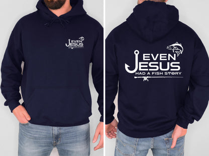 Even Jesus Had a Fish Story Christian Fishing Hoodie Faith Fisherman Sweatshirt Christian Shirt Fishing Gift for Men