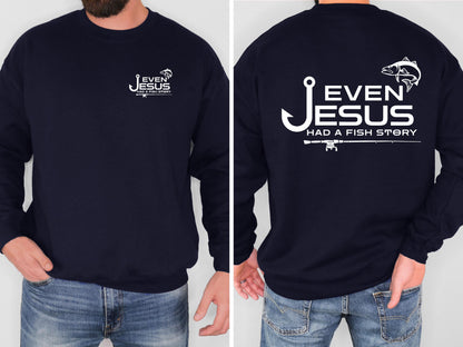 Even Jesus Had a Fish Story Christian Fishing Sweatshirt Faith Fisherman Crewneck Christian Shirt Fishing Gift for Men