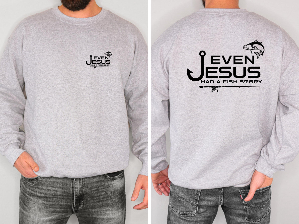 Even Jesus Had a Fish Story Christian Fishing Sweatshirt Faith Fisherman Crewneck Christian Shirt Fishing Gift for Men