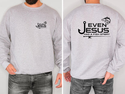Even Jesus Had a Fish Story Christian Fishing Sweatshirt Faith Fisherman Crewneck Christian Shirt Fishing Gift for Men