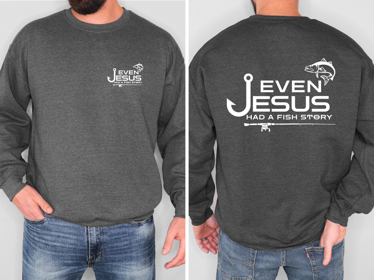 Even Jesus Had a Fish Story Christian Fishing Sweatshirt Faith Fisherman Crewneck Christian Shirt Fishing Gift for Men