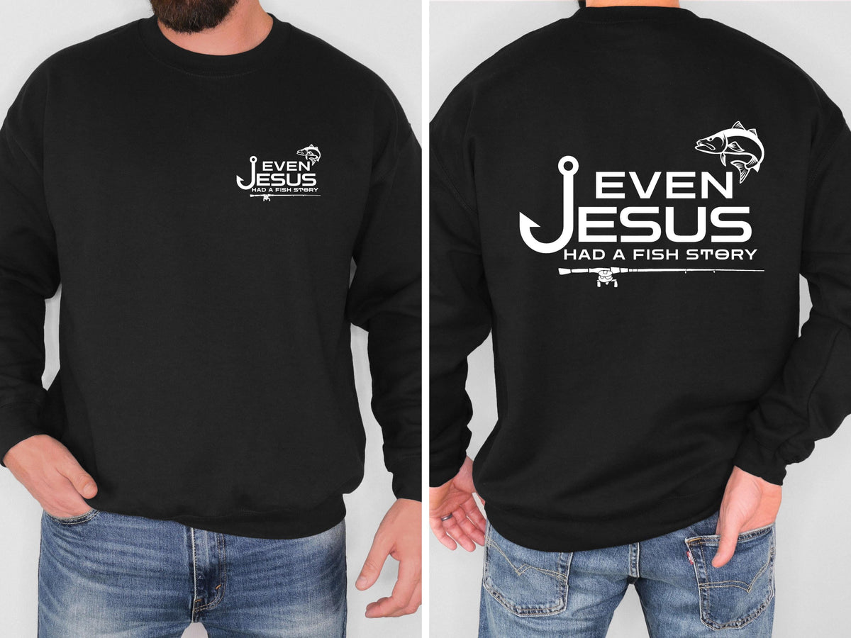 Even Jesus Had a Fish Story Christian Fishing Sweatshirt Faith Fisherman Crewneck Christian Shirt Fishing Gift for Men
