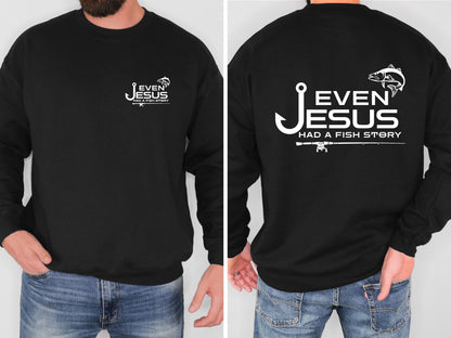 Even Jesus Had a Fish Story Christian Fishing Sweatshirt Faith Fisherman Crewneck Christian Shirt Fishing Gift for Men