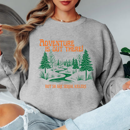 Adventure Is Out There Sweatshirt Funny Camping Crewneck Serial Killer Humor Shirt Outdoor Adventure Sweatshirt Hiking Gift