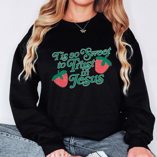 Tis So Sweet to Trust in Jesus Sweatshirt Christian Crewneck Strawberry Faith Shirt Jesus Sweatshirt Christian Women Gift