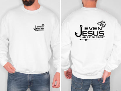 Even Jesus Had a Fish Story Christian Fishing Sweatshirt Faith Fisherman Crewneck Christian Shirt Fishing Gift for Men