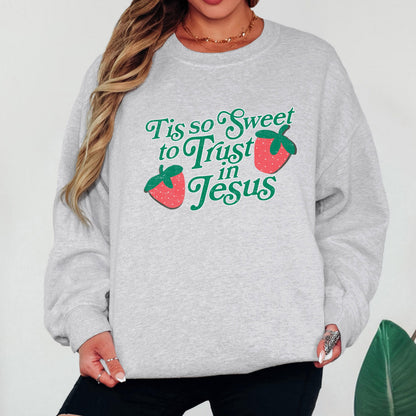 Tis So Sweet to Trust in Jesus Sweatshirt Christian Crewneck Strawberry Faith Shirt Jesus Sweatshirt Christian Women Gift