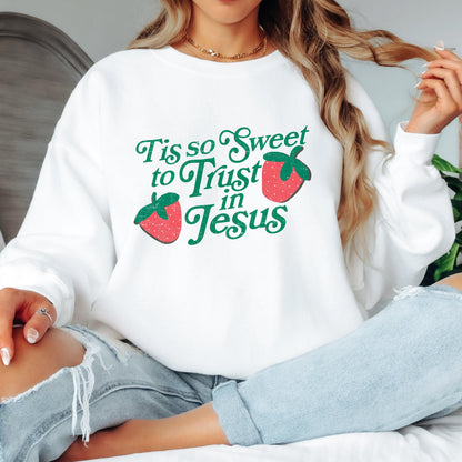 Tis So Sweet to Trust in Jesus Sweatshirt Christian Crewneck Strawberry Faith Shirt Jesus Sweatshirt Christian Women Gift