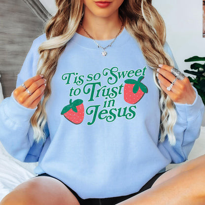 Tis So Sweet to Trust in Jesus Sweatshirt Christian Crewneck Strawberry Faith Shirt Jesus Sweatshirt Christian Women Gift
