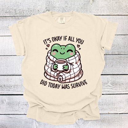 It's OK If All You Did Today Was Survive Shirt