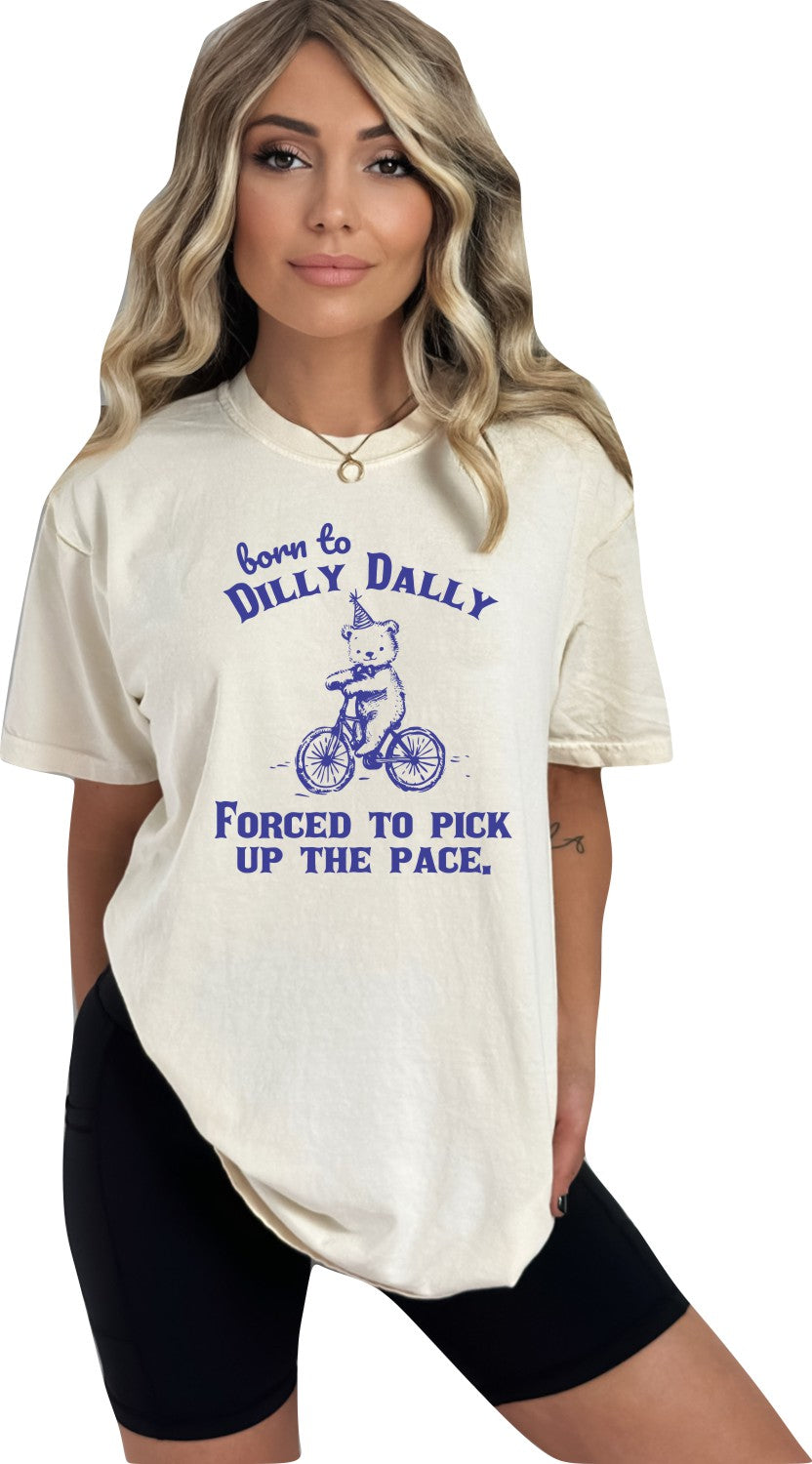 Born to Dilly Dally Forced to Pick up the Pace Graphic T-Shirt