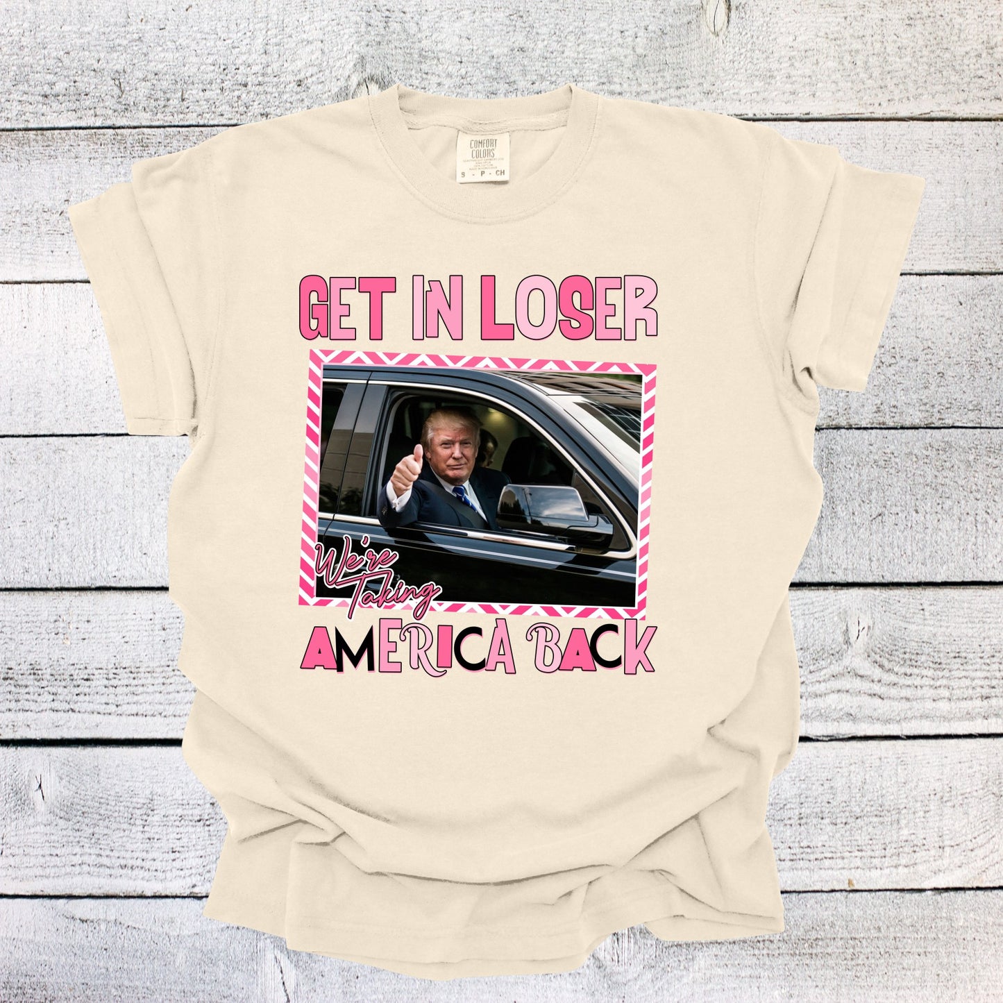 Get in Loser We're Taking America Back Shirt