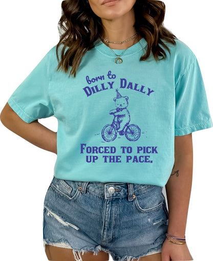 Born to Dilly Dally Forced to Pick up the Pace Graphic T-Shirt