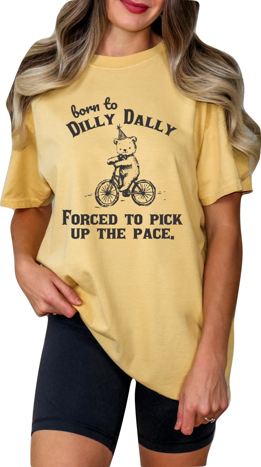 Born to Dilly Dally Forced to Pick up the Pace Graphic T-Shirt