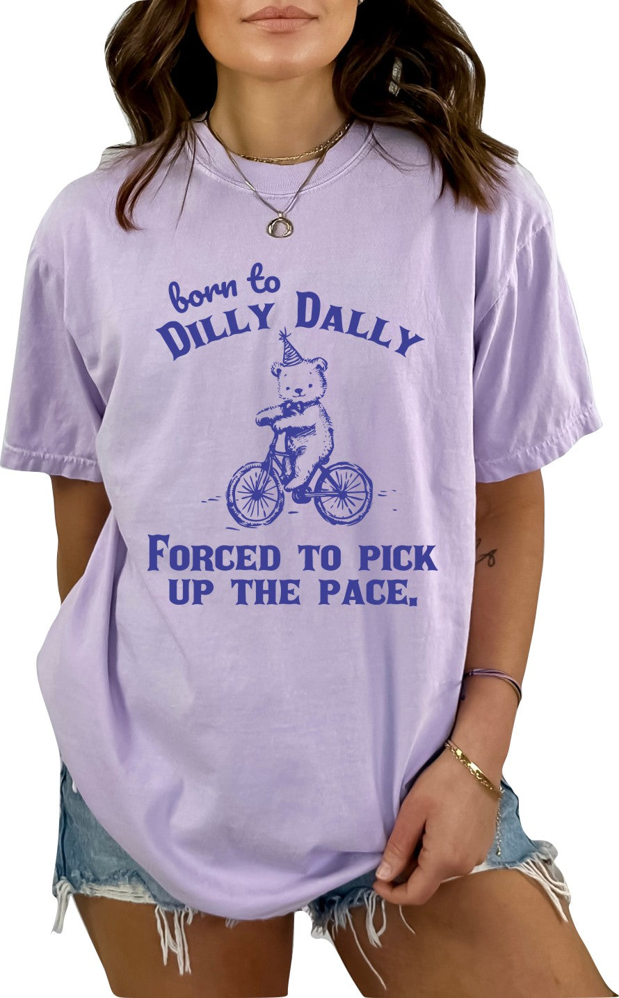 Born to Dilly Dally Forced to Pick up the Pace Graphic T-Shirt