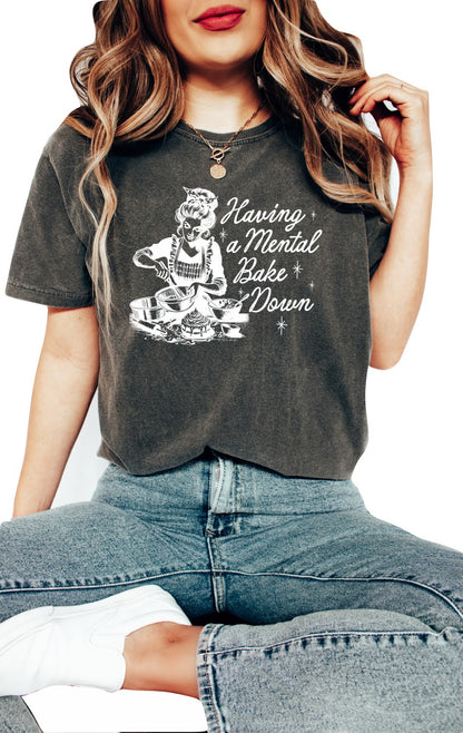 Having a Mental Bake Down Graphic T-Shirt