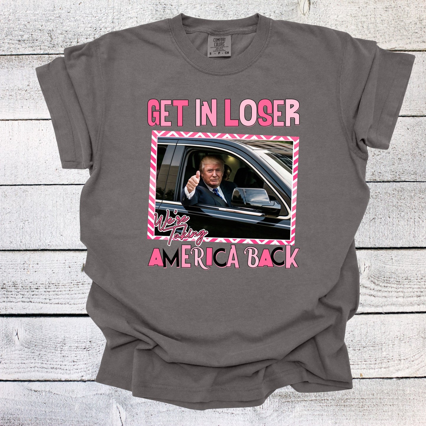 Get in Loser We're Taking America Back Shirt