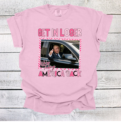 Get in Loser We're Taking America Back Shirt