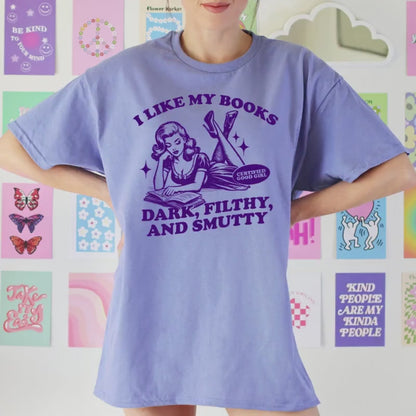 I Like my Books Dark, Filthy, Smutty TShirt Book Lover Shirt Book TShirt women Reading Shirts Book Club gifts bookish Shirt Book Nerd Shirt