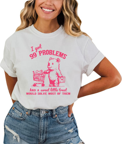 I Got 99 Problems But  a Sweet Little Treat Would Solve Most of Them Graphic T-Shirt