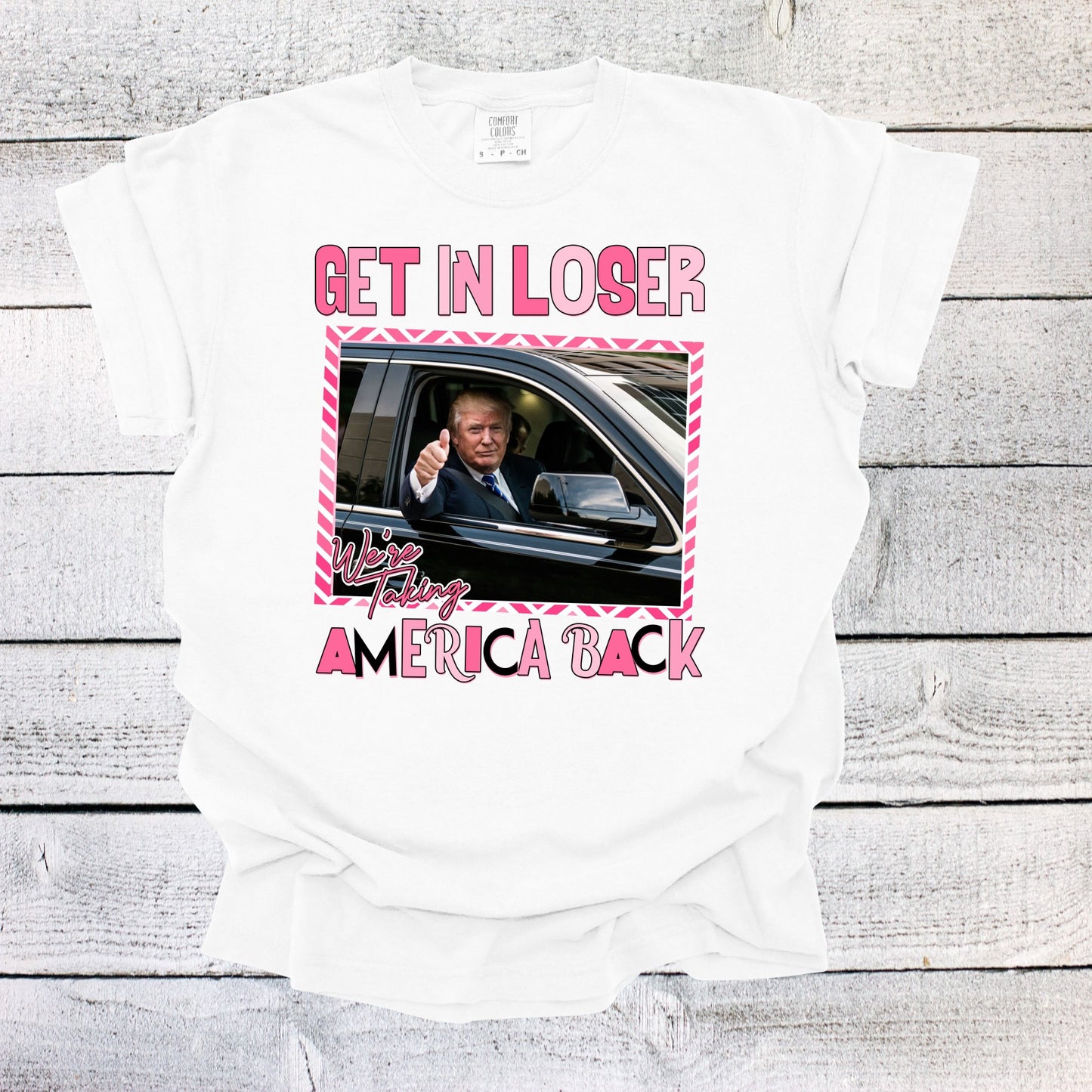 Get in Loser We're Taking America Back Shirt